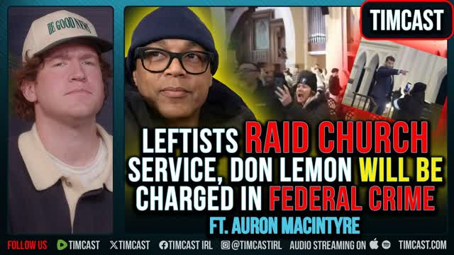 Leftists RAID Church Service, Don Lemon WILL Be Charged ft. Auron MacIntyre