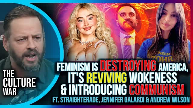 Feminism Is DESTROYING America, It's Reviving Wokeness & Introducing Communism | The Culture War