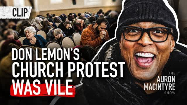 Why EVERY PERSON in Don Lemon's "Church Protest" MUST Be Charged by Trump's DOJ