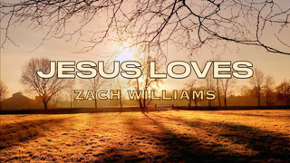 Jesus Loves - Zach Williams - Lyric Video