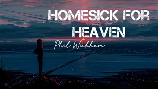 Homesick For Heaven (Lyrics Video) - Phil Wickham
