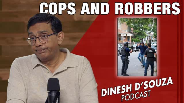 COPS AND ROBBERS Dinesh D�Souza Podcast Ep1239