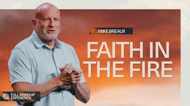 God Is With You in the Fire | Pastor Mike Breaux | Full Worship Experience